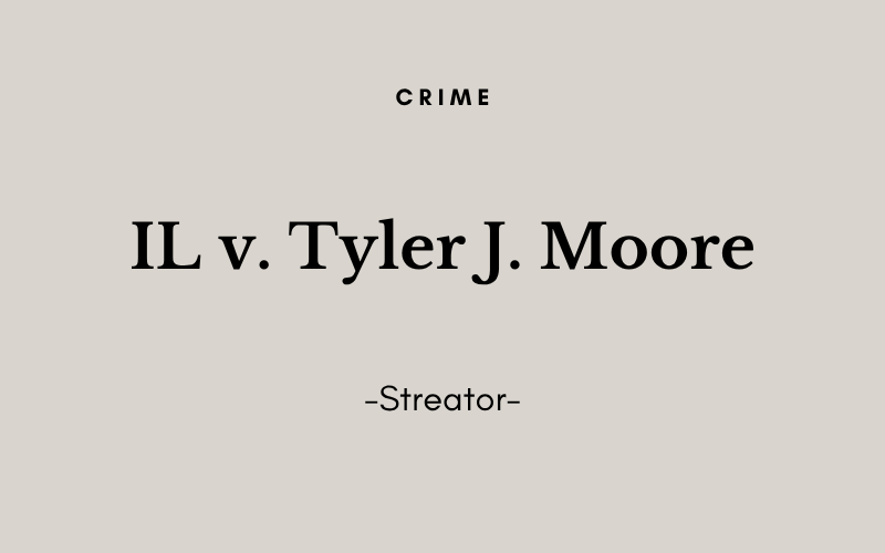 IL v. Tyler J. Moore